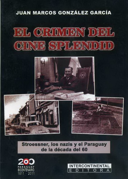 El Crimen del Cine Splendid. Stroessner, los nazis y el Paraguay de la década del 60