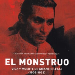 EL MONSTRUO. Vida y muerte de Amancio Legal (1902-1933)